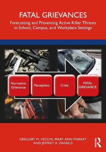 Cover image for Fatal Grievances: Forecasting and Preventing Active Killer Threats in School, Campus, and Workplace Settings