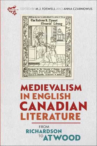 Medievalism in English Canadian Literature: From Richardson to Atwood