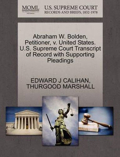 Cover image for Abraham W. Bolden, Petitioner, V. United States. U.S. Supreme Court Transcript of Record with Supporting Pleadings