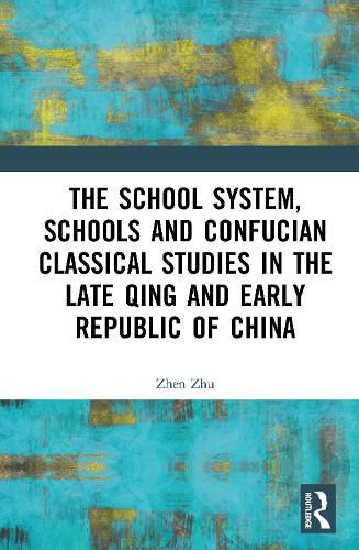 Cover image for The School System, Schools and Confucian Classical Studies in the Late Qing and Early Republic of China