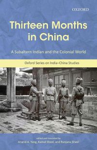 Cover image for Thirteen Months in China: A Subaltern Indian and the Colonial World: An Annotated Translation of Thakur Gadadhar Singhs Chin Me Terah Mas