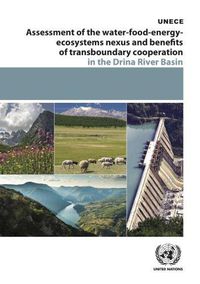 Cover image for Assessment of the water-food-energy-ecosystems nexus and benefits of transboundary cooperation in the Drina River Basin