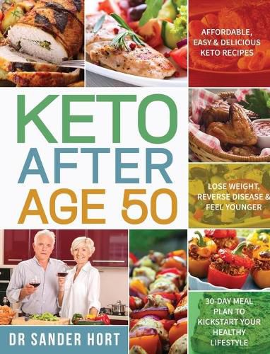 Cover image for Keto After Age 50: Affordable, Easy & Delicious Keto Recipes Lose Weight, Reverse Disease & Feel Younger 30-Day Meal Plan to Kickstart Your Healthy Lifestyle
