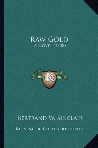 Raw Gold: A Novel (1908)