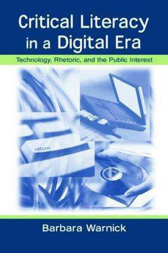 Cover image for Critical Literacy in A Digital Era: Technology, Rhetoric, and the Public interest