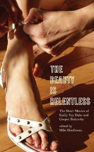 The Beauty Is Relentless: The Short Movies of Emily Vey Duke and Cooper Battersby