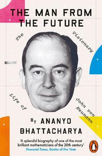 Cover image for The Man from the Future: The Visionary Life of John von Neumann