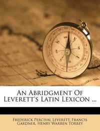 Cover image for An Abridgment of Leverett's Latin Lexicon ...