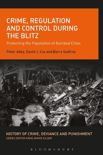 Cover image for Crime, Regulation and Control During the Blitz: Protecting the Population of Bombed Cities