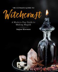 Cover image for The Ultimate Guide to Witchcraft: A Modern-Day Guide to Making Magick