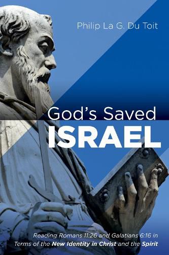 Cover image for God's Saved Israel: Reading Romans 11:26 and Galatians 6:16 in Terms of the New Identity in Christ and the Spirit