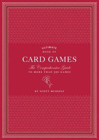 Cover image for Ultimate Book of Card Games: The Comprehensive Guide to More than 350 Games