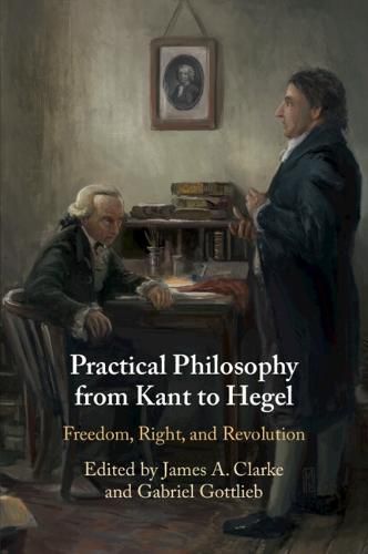 Cover image for Practical Philosophy from Kant to Hegel: Freedom, Right, and Revolution