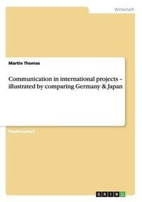 Cover image for Communication in International Projects - Illustrated by Comparing Germany & Japan