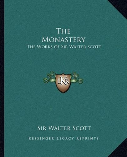 The Monastery the Monastery: The Works of Sir Walter Scott the Works of Sir Walter Scott