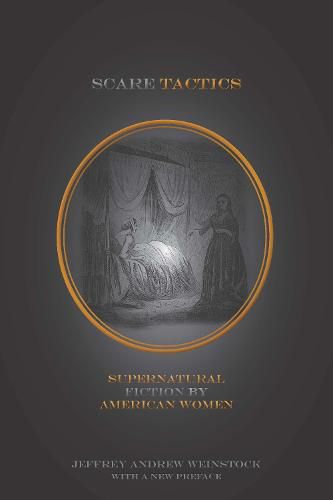 Scare Tactics: Supernatural Fiction by American Women, With a new Preface