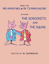 Cover image for Book 4 of Mb'S Adventures in Dr. T'S Marvelous Zoo: Featuring: the Scrockets and the Squail