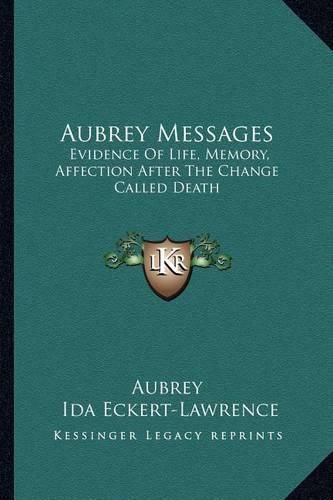 Cover image for Aubrey Messages: Evidence of Life, Memory, Affection After the Change Called Death