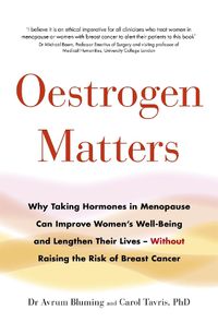 Cover image for Oestrogen Matters: Why Taking Hormones in Menopause Can Improve Women's Well-Being and Lengthen Their Lives - Without Raising the Risk of Breast Cancer
