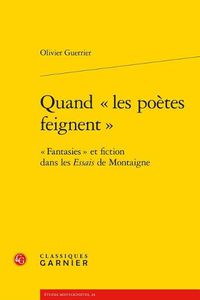 Cover image for Quand Les Poetes Feignent: Fantasies Et Fiction Dans Les Essais de Montaigne