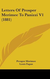 Cover image for Letters of Prosper Merimee to Panizzi V1 (1881)