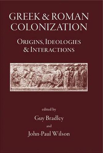 Greek and Roman Colonisation: Origins, Ideologies and Interactions