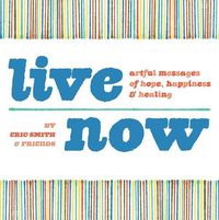 Cover image for Live Now: Artful Messages of Hope, Happiness & Healing