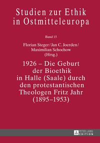 Cover image for 1926 - Die Geburt der Bioethik in Halle (Saale) durch den protestantischen Theologen Fritz Jahr (1895-1953)