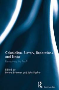 Cover image for Colonialism, Slavery, Reparations and Trade: Remedying the Past?