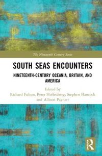 Cover image for South Seas Encounters: Nineteenth-Century Oceania, Britain, and America