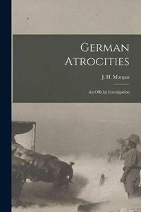 Cover image for German Atrocities [microform]: an Official Investigation