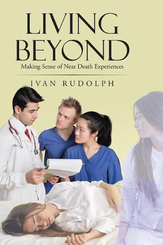 Cover image for Living Beyond: Making Sense of Near Death Experiences