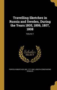 Cover image for Travelling Sketches in Russia and Sweden, During the Years 1805, 1806, 1807, 1808; Volume 1