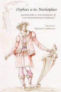 Cover image for Orpheus in the Marketplace: Jacopo Peri and the Economy of Late Renaissance Florence