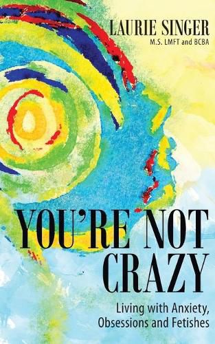 Cover image for You're Not Crazy: Living with Anxiety, Obsessions and Fetishes