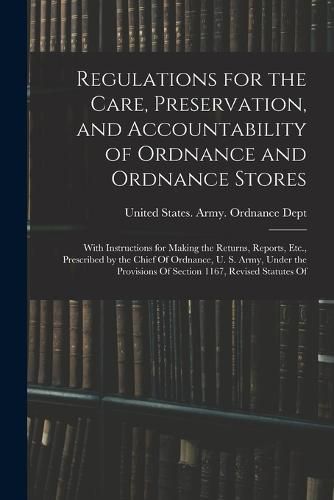 Cover image for Regulations for the Care, Preservation, and Accountability of Ordnance and Ordnance Stores