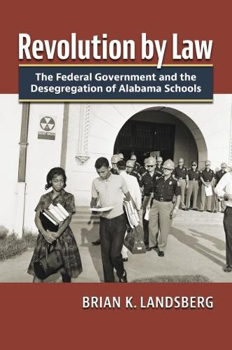 Cover image for Revolution by Law: The Federal Government and the Desegregation of Alabama Schools