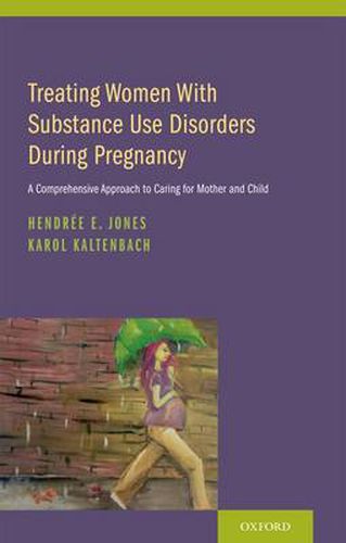 Cover image for Treating Women with Substance Use Disorders During Pregnancy: A Comprehensive Approach to Caring for Mother and Child