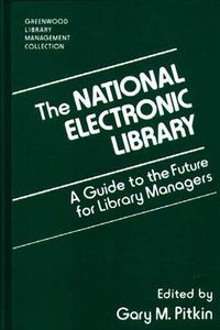 Cover image for The National Electronic Library: A Guide to the Future for Library Managers
