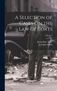 Cover image for A Selection of Cases On the Law of Torts; Volume 2