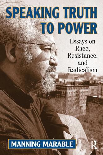 Cover image for Speaking Truth To Power: Essays On Race, Resistance, And Radicalism