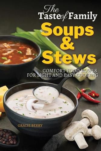 Cover image for The Taste of Family Soups and Stews: Comfort Food Bowls for Light and Easy Cooking