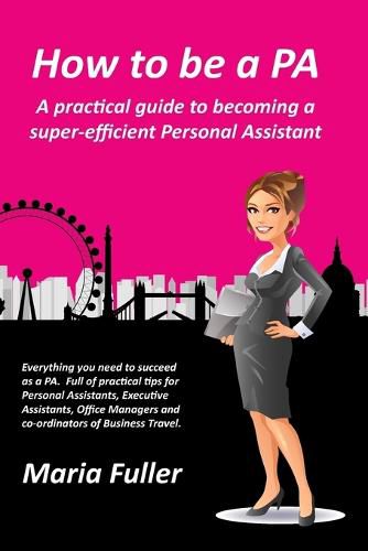 Cover image for How to be a PA: A Practical Guide to Becoming a Super-Efficient Personal Assistant