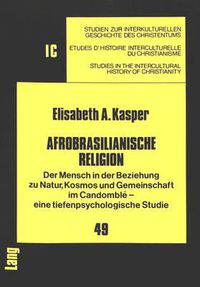 Cover image for Afrobrasilianische Religion: Der Mensch in Der Beziehung Zu Natur, Kosmos Und Gemeinschaft Im Candomble - Eine Tiefenpsychologische Studie