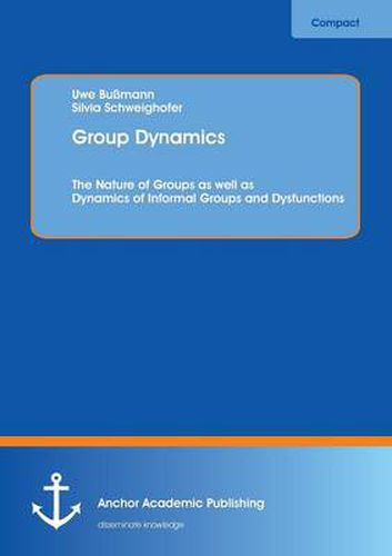 Cover image for Group Dynamics: The Nature of Groups as Well as Dynamics of Informal Groups and Dysfunctions