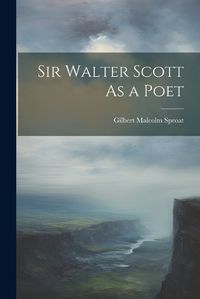 Cover image for Sir Walter Scott As a Poet