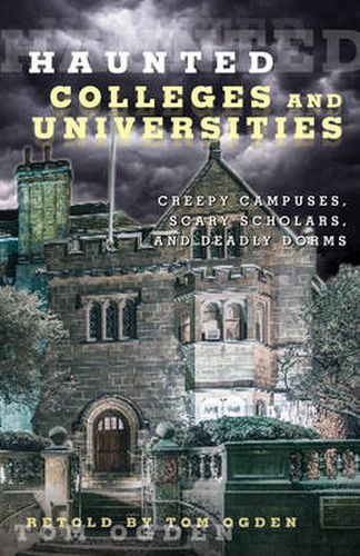 Cover image for Haunted Colleges and Universities: Creepy Campuses, Scary Scholars, and Deadly Dorms