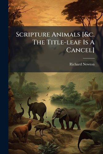 Cover image for Scripture Animals [&c. The Title-leaf Is A Cancel]