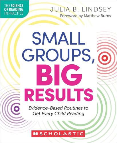 Small Groups, Big Results: Evidence-Based Strategies to Get Every Child Reading