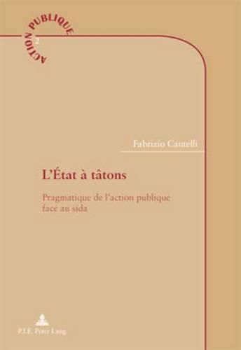 Cover image for L'Etat A Tatons: Pragmatique de l'Action Publique Face Au Sida